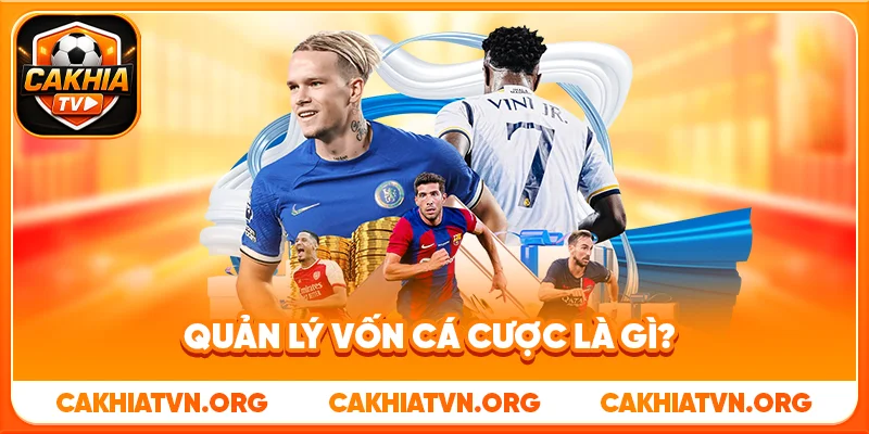 Quản Lý Vốn Cá Cược Là Gì?